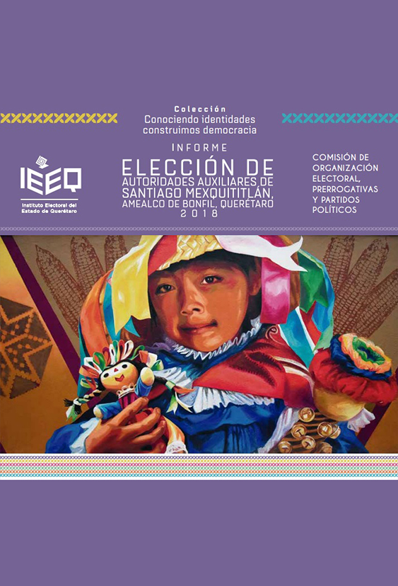 Informe Elección de Autoridades Auxiliares de Santiago Mexquititlán, Amealco de Bonfil, Querétaro 2018